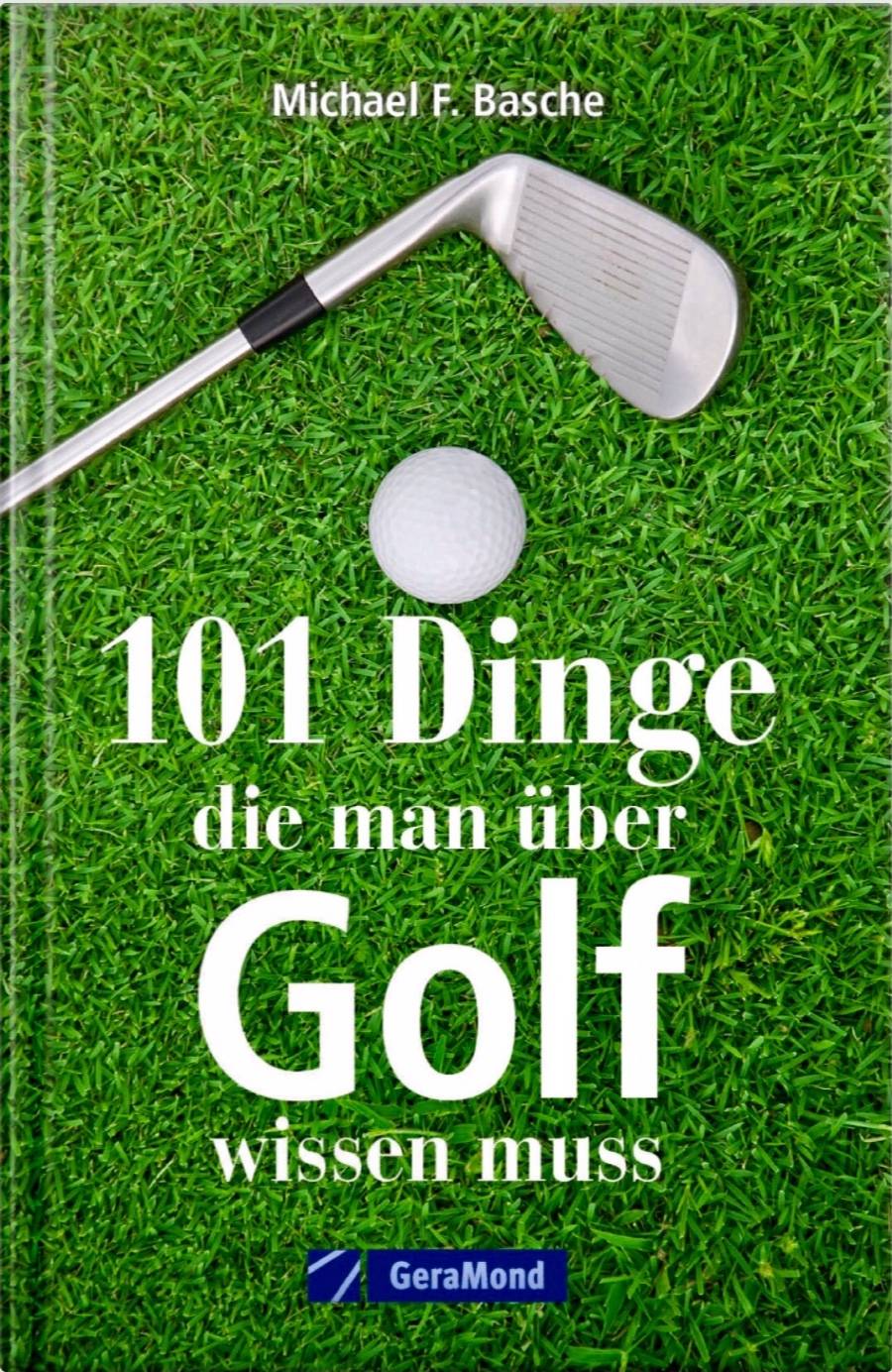 101 Dinge die man über Golf wissen muss - Micheal F. Basche